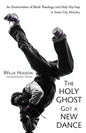 The Holy Ghost Got a New Dance: An Examination of Black Theology and Holy Hip-Hop in Inner-City Ministry - Paperback