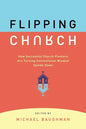 Flipping Church: How Successful Church Planters Are Turning Conventional Wisdom Upside-Down - Paperback