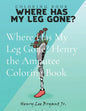 Where Has My Leg Gone? Henry the Amputee Coloring Book - Paperback
