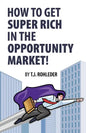 How to Get Super Rich in the Opportunity Market! - Paperback