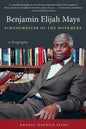Benjamin Elijah Mays, Schoolmaster of the Movement: A Biography - Paperback