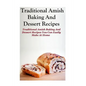 Traditional Amish Baking And Dessert Recipes: Traditional Amish Baking and Dessert Recipes You Can Easily Make At Home - Paperback