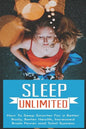 Sleep Unlimited How to Sleep Smarter for a Better Body, Better Health, Increased Brain Power and Total Success: How to Sleep Smarter for a Better Body - Paperback