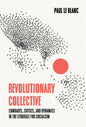 Revolutionary Collective: Comrades, Critics, and Dynamics in the Struggle for Socialism - Hardcover