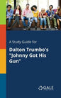 A Study Guide for Dalton Trumbo's "Johnny Got His Gun" - Paperback