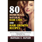 80 Homemade Natural Hair Care and Hair Growth Recipes: Hair Loss Treatment and Hair Growth Remedies (Natural Hair Care Recipes for Hair Health and Hai - Paperback