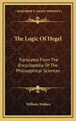 The Logic of Hegel: Translated from the Encyclopedia of the Philosophical Sciences - Hardcover
