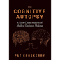 Cognitive Autopsy: A Root Cause Analysis of Medical Decision Making - Paperback