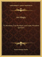 Art Magic: Or Mundane, Sub Mundane, and Super Mundane Spiritism - Hardcover