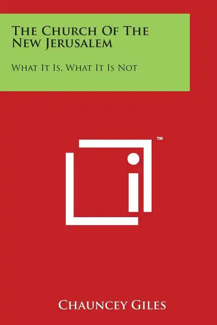 The Church of the New Jerusalem: What It Is, What It Is Not - Paperback