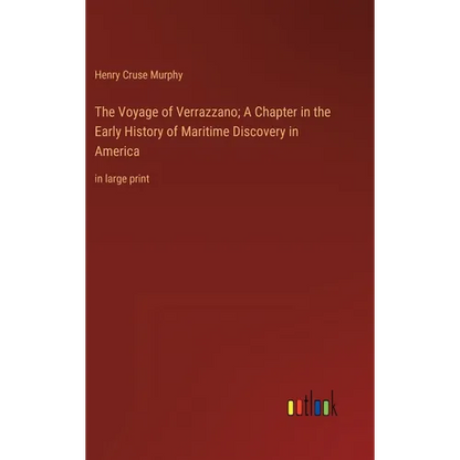 The Voyage of Verrazzano; A Chapter in the Early History of Maritime Discovery in America: in large print - Hardcover