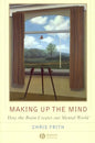 Making Up the Mind: How the Brain Creates Our Mental World - Paperback
