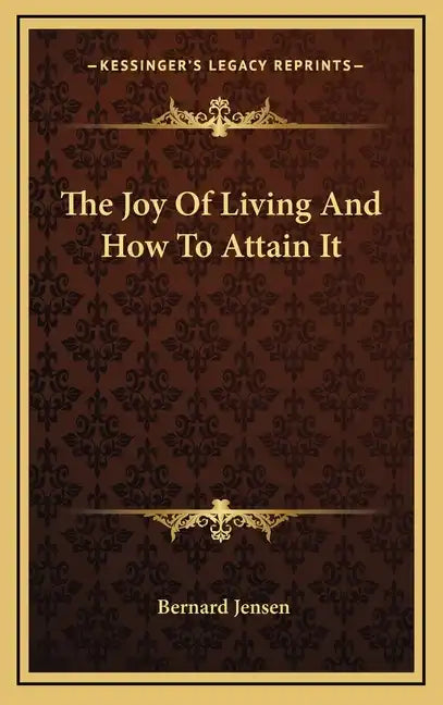 The Joy of Living and How to Attain It - Hardcover