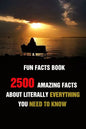 Fun Facts Book: 2500 Amazing Facts About Literally Everything You Need To Know - Paperback
