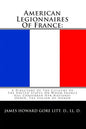 American Legionnaires Of France: : A Directory Of The Citizens Of The United States On Whom France Has Conferred Her National Order, The Legion Of Hon - Paperback