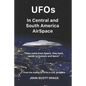 UFOs In Central and South American AirSpace: From the Author of UFOs In US AirSpace - Paperback