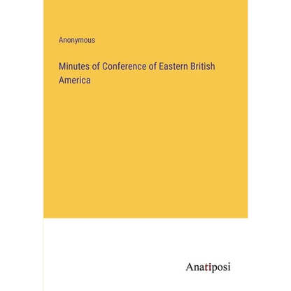 Minutes of Conference of Eastern British America - Paperback