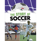 The Story of Soccer - Hardcover