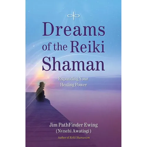 Dreams of the Reiki Shaman: Expanding Your Healing Power - Paperback