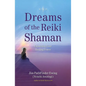 Dreams of the Reiki Shaman: Expanding Your Healing Power - Paperback