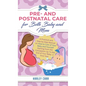 Pre and Postnatal Care for Both Baby and Mom: A Practical and Step-by-Step Manual on How to Care of Your Baby and Yourself Starting from the Conceptio - Hardcover