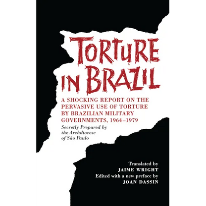 Torture in Brazil: A Shocking Report on the Pervasive Use of Torture by Brazilian Military Governments, 1964-1979, Secretly Prepared by the Archiodese - Paperback
