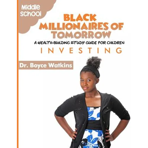 The Black Millionaires of Tomorrow: A Wealth-Building Study Guide for Children (Grades 6th - 8th): Investing - Paperback