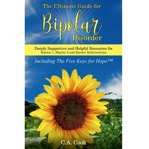 The Ultimate Guide for Bipolar Disorder: Deeply Supportive and Helpful Resources for Bipolar 1, Bipolar 2, and Bipolar Relationships - Paperback
