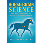 Horse Brain Science: The Neuroscience of Ethical Horsemanship - Paperback