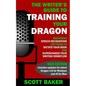 The Writer's Guide to Training Your Dragon: Using Speech Recognition Software to Dictate Your Book and Supercharge Your Writing Workflow - Paperback