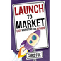 Launch to Market: Easy Marketing for Authors - Paperback