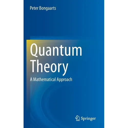 Quantum Theory: A Mathematical Approach - Hardcover