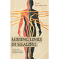 Missing Links In Healing: A new-old approach for a chaotic world - Paperback