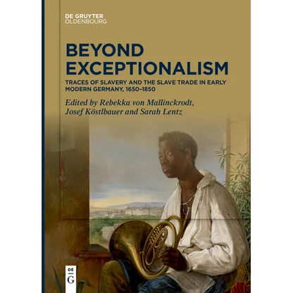 Beyond Exceptionalism: Traces of Slavery and the Slave Trade in Early Modern Germany, 1650-1850 - Paperback