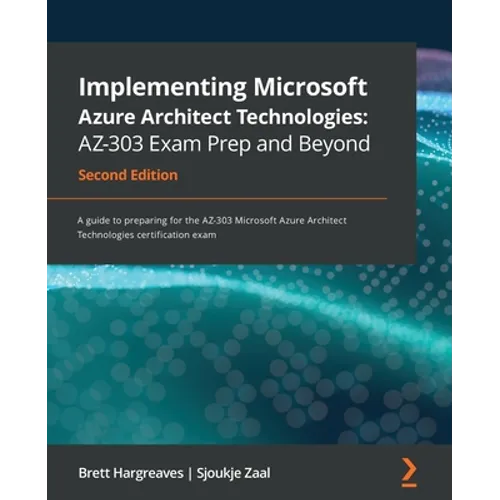 Implementing Microsoft Azure Architect Technologies AZ-303 Exam Prep and Beyond - Second Edition: A guide to preparing for the AZ-303 Microsoft Azure - Paperback