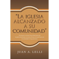 "La Iglesia Alcanzado a Su Comunidad": Un Proyecto Misional Desarrollado Para Que La Iglesia Local Pueda Encontrar Formas De Comunicarse Con La Comuni - Paperback