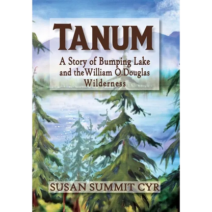 Tanum: A Story of Bumping Lake and the William O. Douglas Wilderness - Hardcover