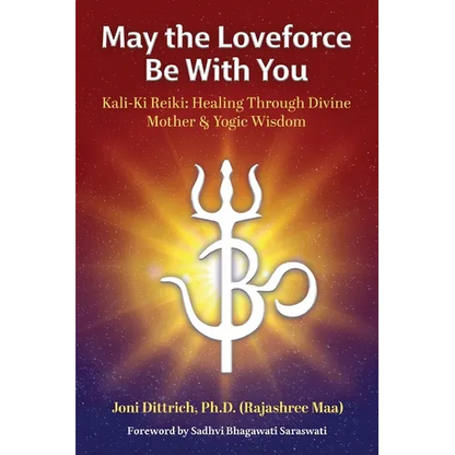 May the Loveforce Be With You: Kali-Ki Reiki: Healing Through Divine Mother & Yogic Wisdom - Paperback