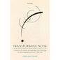 Transforming Noise: A History of Its Science and Technology from Disturbing Sounds to Informational Errors, 1900-1955 - Hardcover