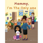 Mommy I'm The Only One: A Children's Book About Loving Your Natural Hair Texture! - Hardcover