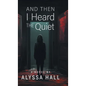 And Then I Heard The Quiet - Hardcover