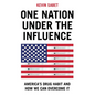 One Nation Under the Influence: America's Drug Habit and How We Can Overcome It - Hardcover