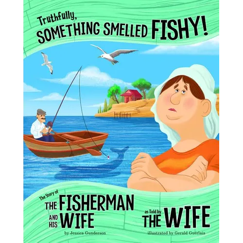 Truthfully, Something Smelled Fishy!: The Story of the Fisherman and His Wife as Told by the Wife - Paperback