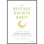 The Revenue Growth Habit: The Simple Art of Growing Your Business by 15% in 15 Minutes Per Day - Hardcover