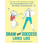 Draw What Success Looks Like: The Coloring and Activity Book for Serious Businesspeople - Paperback