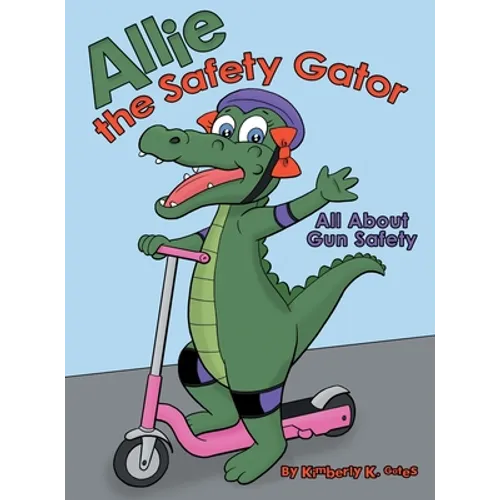 Allie the Safety Gator: All About Gun Safety - Hardcover