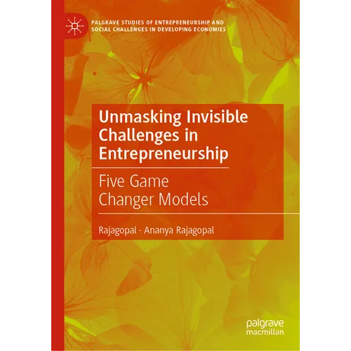 Unmasking Invisible Challenges in Entrepreneurship: Five Game Changer Models - Hardcover