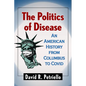 The Politics of Disease: An American History from Columbus to Covid - Paperback