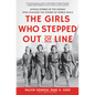 The Girls Who Stepped Out of Line: Untold Stories of the Women Who Changed the Course of World War II - Library Binding
