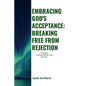 "Embracing God's Acceptance: BREAKING FREE FROM REJECTION" "Walking Confidently In Your Identity" - Paperback